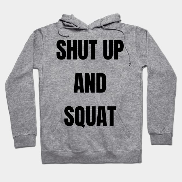 Shut Up and Squat Hoodie by kyleware